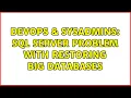 DevOps SysAdmins SQL Server problem with restoring big databases 3 Solutions