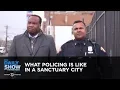 What Policing Is Like in a Sanctuary City The Daily Show