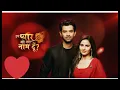 Download Lagu Barun Sobti | Shivani Tomar | Iss Pyaar Ko Kya Naam Doon 3  -  2017 ‧ Drama ‧
