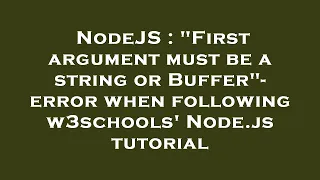 NodeJS First argument must be a string or Buffer - error when following w3schools Node js tutori