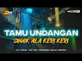 DJ TAMU UNDANGAN X SOGOK ALA KERI KERI TERBARU VIRAL TIKTOK  MENGKANE FULL BASS HOREG