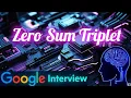 Google Coding Interview Question and Answer Zero Sum Triplets