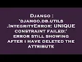 Django django db utils IntegrityError UNIQUE constraint failed error still showing after i hav