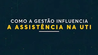 Como a gestão influencia a assistência na UTI