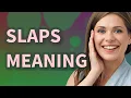Slaps meaning of Slaps