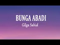 Download Lagu Gilga Sahid - BUNGA ABADI (Lirik Lagu)