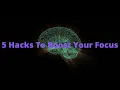 5 Hacks To Boost Your Focus