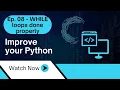 Improve Your Python 8 - While loops done properly