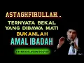 ⚡TERNYATA BEKAL YANG DIBAWA MATI BUKANLAH AMAL IBADAHMU ✴️KH MUKHLASON ROSYID
