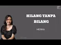 Hilang Tanpa Bilang  Meiska Lirik Bila ada salahku tolong beri tahu ,,,,,, Cenong lirik