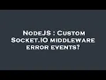 NodeJS Custom Socket IO middleware error events