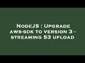 NodeJS Upgrade aws-sdk to version 3 - streaming S3 upload