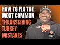 How to Fix the Most Common Thanksgiving Turkey Mistakes