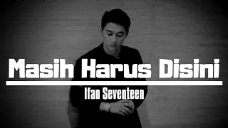 Download Ifan Seventeen - Masih Harus Disini MP3