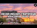 RECAP MELODY TANTEKEUN SLOW REVERB KANE VIRAL TIKTOK 2025 !!