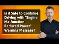 Is it Safe to Continue Driving with Engine Malfunction Reduced Power Warning Message