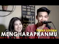 Download Lagu MENGHARAPKANMU - TEGAR SEPTIAN (LIRIK) COVER BY NABILA SUAKA FT. TRI SUAKA