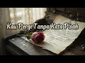 Download Lagu Kau Pergi Tanpa Kata Pisah – Lagu Perpisahan Paling Menyentuh Juli 2025