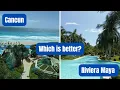 Which is better Cancun versus Riviera Maya