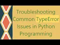 Troubleshooting Common TypeError Issues in Python Programming