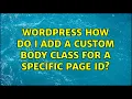 Wordpress How do I add a custom body class for a specific page ID 2 Solutions