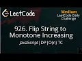 926 Flip String to Monotone Increasing JavaScript Simple Solution LeetCode Daily Challenge