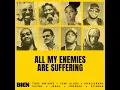 All My Enemies Are Suffering IV