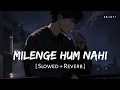 Download Lagu Milenge Hum Nahi (Slowed + Reverb) | Kunaal Vermaa | SR Lofi
