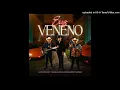 LOS DOS DE TAMAULIPAS & Edgardo Nuñez - Eres Veneno