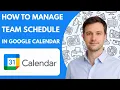 how to manage team schedule in google calendar full guide 2026