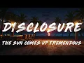 Disclosure - The Sun Comes Up Tremendous (Lyrics)