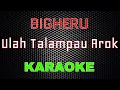 Download Lagu Bigheru - Ulah Talampau Arok [Karaoke] | LMusical