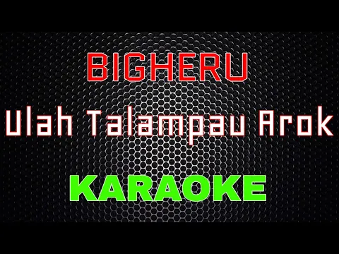 Download MP3 Bigheru - Ulah Talampau Arok [Karaoke] | LMusical