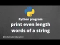 python print even length words of a string program