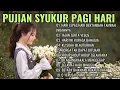Download Lagu PUJIAN SYUKUR PAGI HARI ✨ | Lagu Rohani Kristen Terbaru Bikin Hati Tenang \u0026 Damai