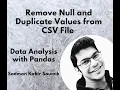 How to Remove Null and Duplicate Values from CSV File Using Pandas DataFrame