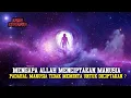 Download Lagu Penjelasan Mengapa ALLAH Menciptakan Manusia, Padahal Manusia Tidak Meminta Untuk Diciptakan ?
