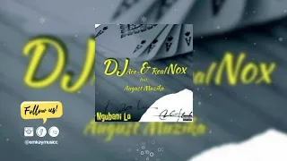 dj ace u0026 real nox ngubani lo ft august muzika