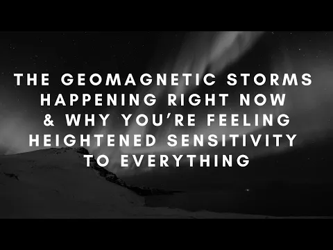 Download MP3 Massive geomagnetic storms this week \u0026 why you've been feeling more sensitive. [Collective Reading]