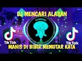 DJ MENCARI ALASAN | MANIS DI BIBIR MEMUTAR KATA | SLOW REMIX TERBARU 2023