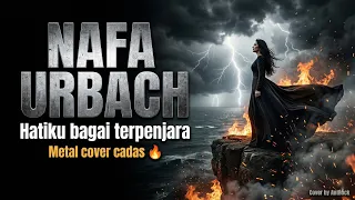 hatiku bagai terpenjara jadi metal nafa urbach cover paling cadas