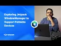 Exploring Android s Jetpack WindowManager to Support Foldable Devices