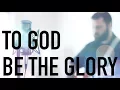 Download Lagu To God Be The Glory by Reawaken (Acoustic Hymn)