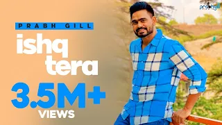 prabh gill ishq tera punjabi romantic song