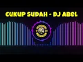Lagu CUKUP SUDAH - DJ ABEL