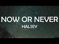 NOW OR NEVER - HALSEY LYRICS