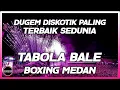 Download Lagu DUGEM DISKOTIK PALING TERBAIK SEDUNIA !! DJ TABOLA BALE BOXING JUNGLE DUTCH FULL BASS BETON