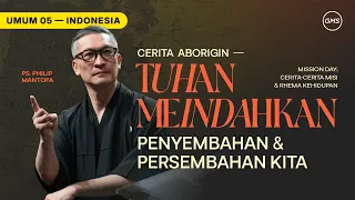 Cerita Aborigin - Tuhan Mengindahkan Penyembahan & Persembahan Kita - Ps. Philip Mantofa