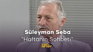 Süleyman Seba "Haftanın Sohbeti" (1990) | TRT Arşiv