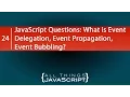 JavaScript Questions What is Event Delegation Event Propagation Event Bubbling